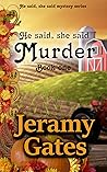 He said, she said "Murder" (He said, she said mystery series #1)