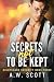 Secrets Not To Be Kept by A.W. Scott Secrets Not To Be Kept by A.W. Scott