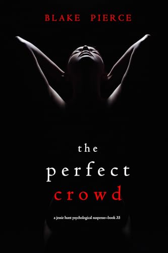 The Perfect Crowd (Jessie Hunt #35)
