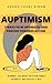 AUPTIMISM-7 WAYS TO BE OPTIMISTIC AND POSITIVE TOWARDS AUTISM by Anshu Joshi Singh
