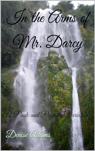 In the Arms of Mr. Darcy: A Pride and Prejudice Variation (Kindle Edition)
