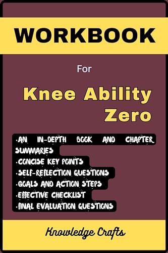 WORKBOOK For Knee Ability Zero: (A Comprehensive Look at Ben Patrick’s Book)