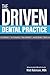 The Driven Dental Practice:...