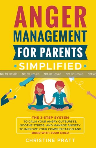 Anger Management for Parents Simplified: The 3-Step System to Calm Your Angry Outbursts, Soothe Stress, and Manage Anxiety to Improve Your Communication and Bond with Your Child (Hardcover)