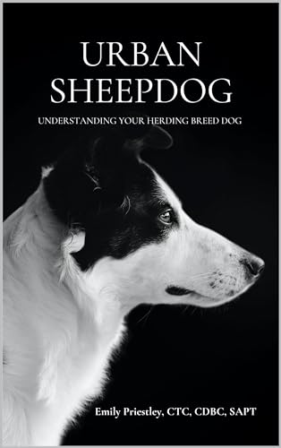 Urban Sheepdog: A guide to understanding herding breed dogs in pet homes. (Kindle Edition)