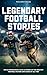 Legendary Football Stories ...