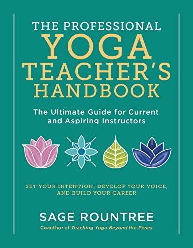 The Professional Yoga Teacher's Handbook: The Ultimate Guide for Current and Aspiring Instructors - Set Your Intention, Develop Your Voice, and Build Your Career (Kindle Edition)