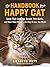 The Handbook for a Happy Cat: Speak Their Language, Decode Their Quirks, and Meet Their Needs - So They'll Love You Back!