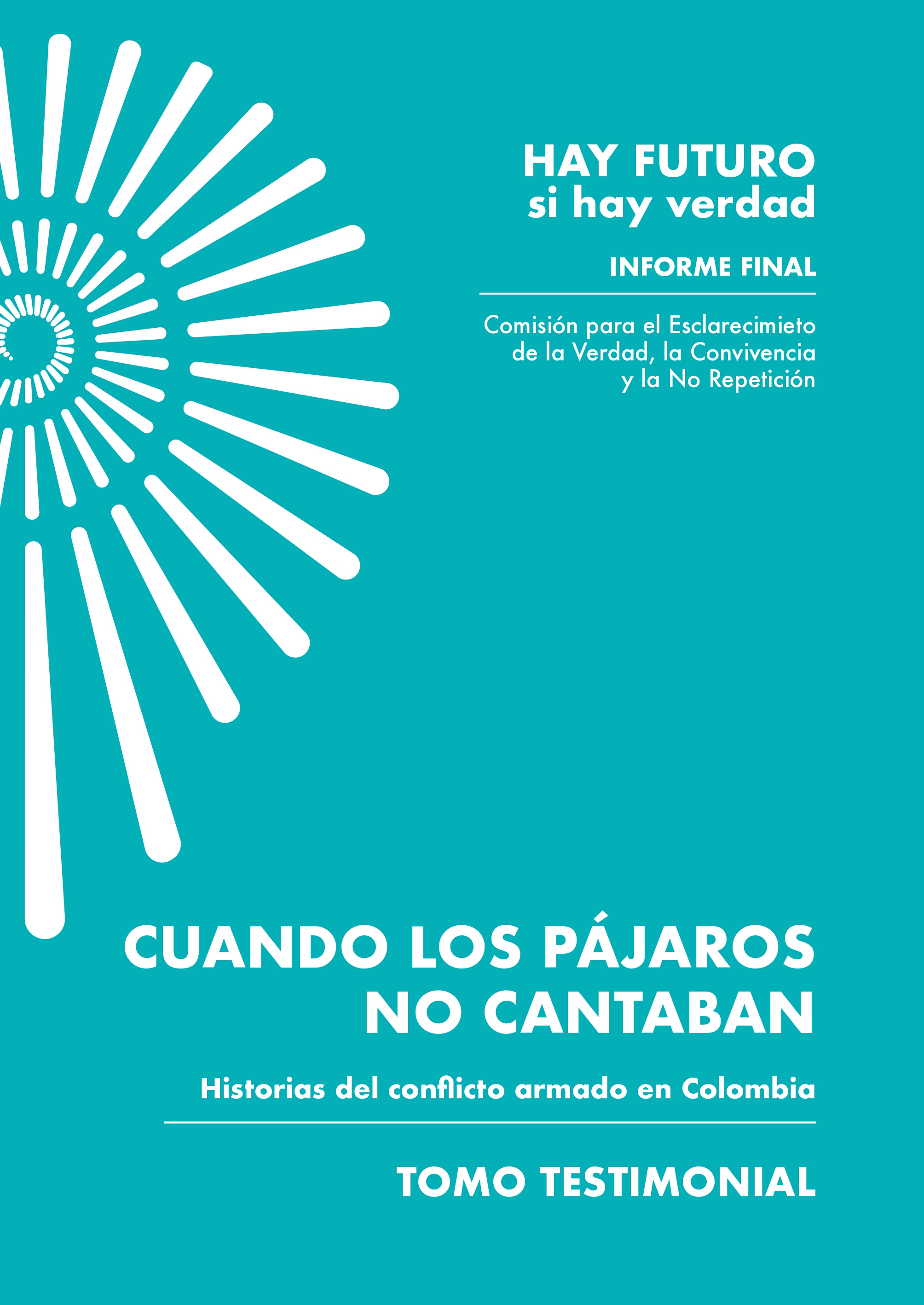 Cuando los pájaros no cantaban: historias del conflicto armado en Colombia, tomo testimonial (Hay futuro si hay verdad #6)
