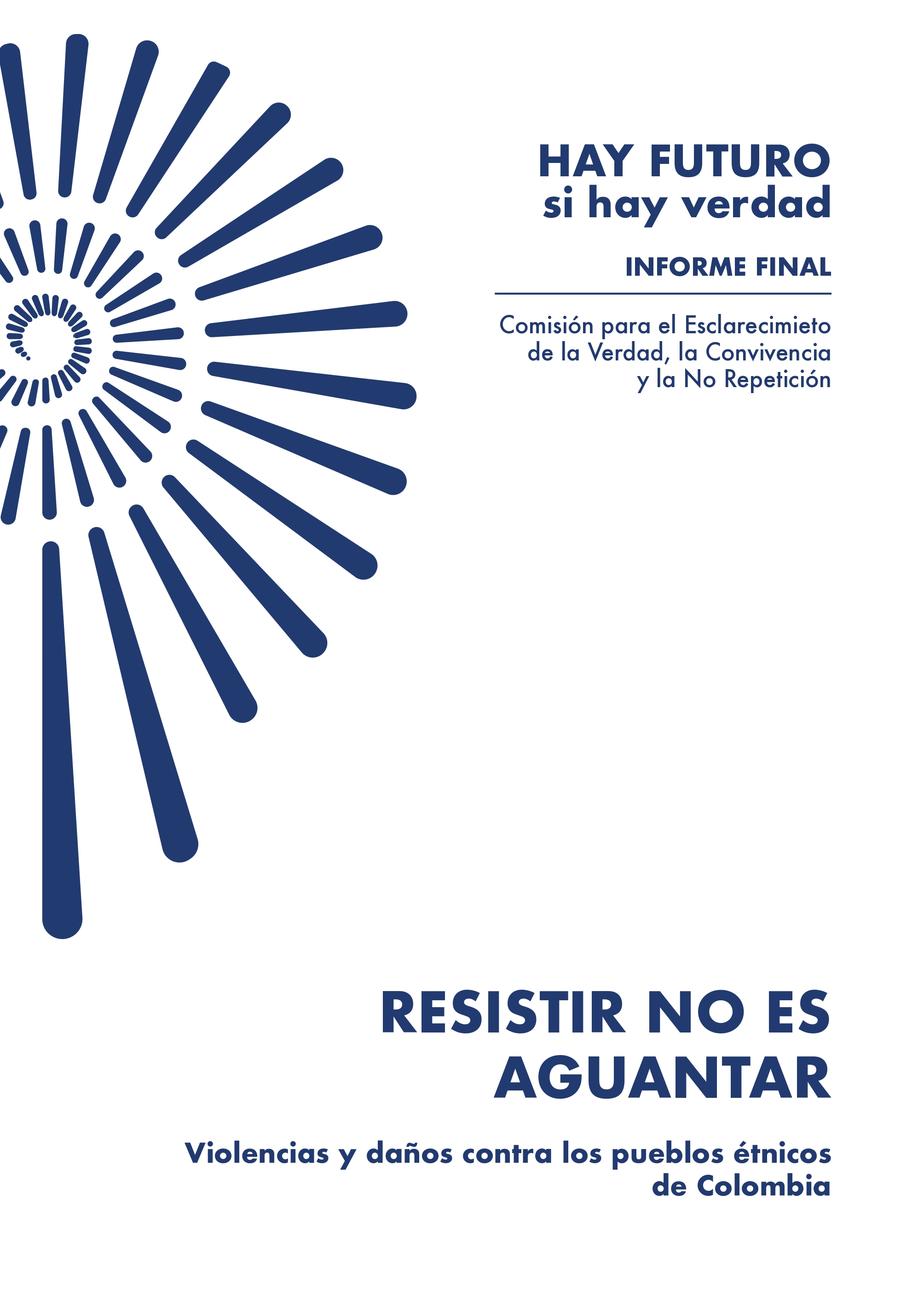 Resistir no es aguantar: violencias y daños contra los pueblos étnicos de Colombia (Hay futuro si hay verdad #9)