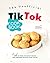 The Unofficial TikTok Cookbook: How to Make the Most Viewed and Awesome Recipes from TikTok