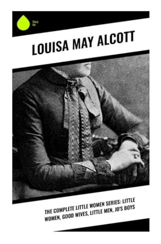 The Complete Little Women Series: Little Women, Good Wives, Little Men, Jo's Boys