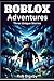 Roblox Adventures - Three Unique Stories: (Unofficial Books)