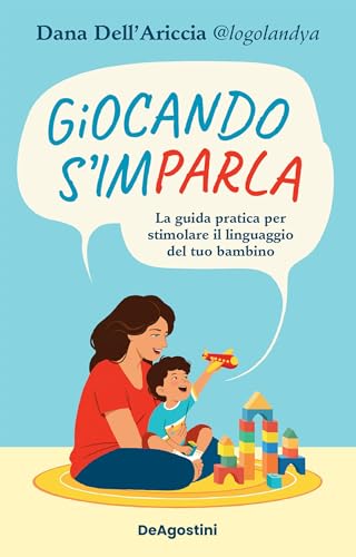 Giocando s'imparla: La guida pratica per stimolare il linguaggio del tuo bambino (Italian Edition)