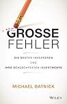 Große Fehler: Die besten Investoren und ihre schlechtesten Investments (German Edition) Große Fehler: Die besten Investoren und ihre schlechtesten Investments (German Edition)