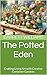 The Potted Eden: Crafting L...