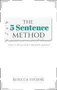 The 5 Sentence Method: How to Write Your D*mn Book, Already.