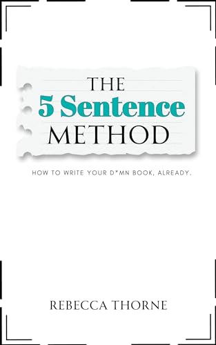 The 5 Sentence Method: How to Write Your D*mn Book, Already. (Kindle Edition)