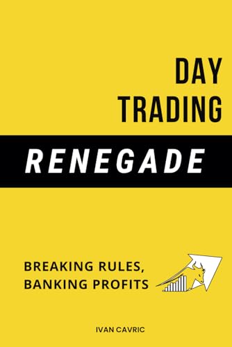 Day Trading Renegade: Breaking Rules, Banking Profits (Paperback)