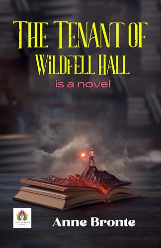 The Tenant of Wildfell Hall: Anne Brontë's Novel of Courage and Liberation