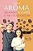 Aroma: quando il caffé è ne...