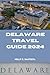 Delaware Travel Guide 2024 by Kelly C. Bautista