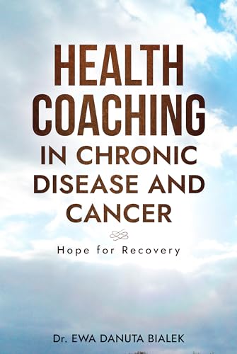 HEALTH COACHING IN CHRONIC DISEASE AND CANCER: Hope to Recovery (Kindle Edition)