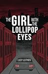 The Girl With the Lollipop Eyes by Lucy Leitner