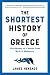 The Shortest History of Greece: The Odyssey of a Nation from Myth to Modernity (The Shortest History Series)