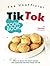The Unofficial TikTok Cookbook: How to Make the Most Viewed and Awesome Recipes from TikTok