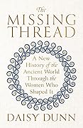 The Missing Thread: A Women's History of the Ancient World