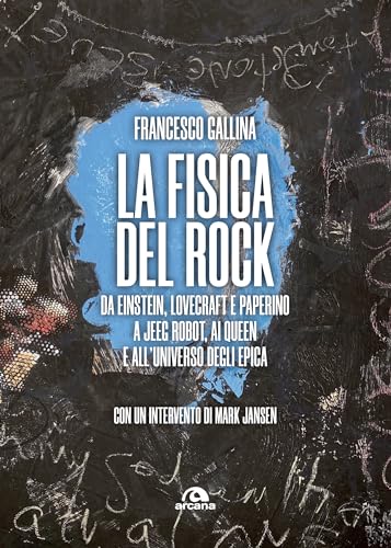 La fisica del rock: Da Einstein, Lovecraft e Paperino a Jeeg Robot, ai Queen e all'universo degli Epica (Italian Edition)