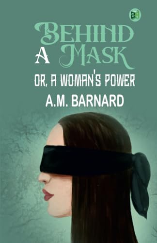 Behind a Mask; or, a Woman's Power