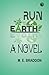 Run to Earth: A Novel