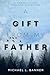 A Gift From My Father by Michael L. Banner
