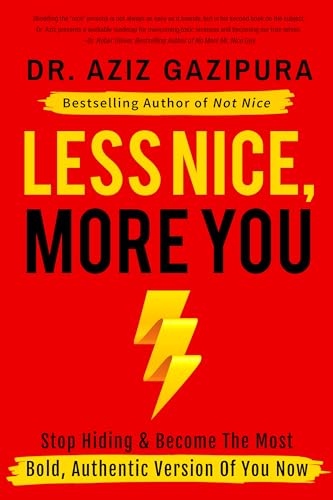 Less Nice, More You: Stop Hiding & Become The Most Bold, Authentic Version Of You Now (Kindle Edition)