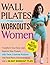 Wall Pilates Workouts For Beginners Women by Heidi Anderson