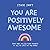 You Are Positively Awesome: Good Vibes and Self-Care Prompts for All of Life's Ups and Downs