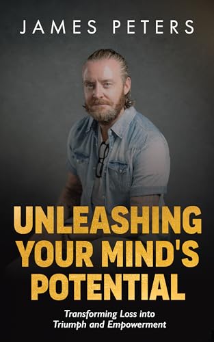 Unleashing Your Mind's Potential: Transforming Loss into Triumph and Empowerment (Kindle Edition)