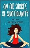 On the shores of quotidianity by Valentina Robles
