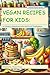 Vegan Recipes For Kids by Shane Dixon