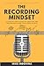 The Recording Mindset: A St...