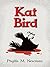 Kat Bird by Phyllis M. Newman