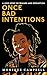 Once Bad Intentions: A Love Story of Triumph and Redemption