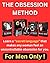 The Obsession Method - Learn A “Secret Language” That Makes Any Woman Feel An Uncontrollable Obsession For You. For Men Only!