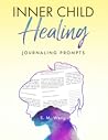 Inner Child Healing: Journaling Prompts