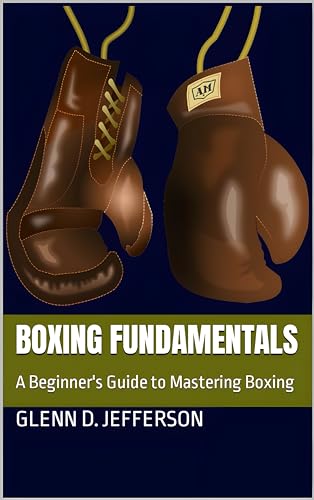 Boxing Fundamentals: A Beginner's Guide to Mastering Boxing (Sports Fundamentals)