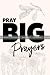 Pray Big Prayers