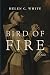 Bird of Fire by Helen C. White