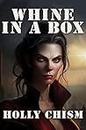 Whine in a Box by Holly Chism
